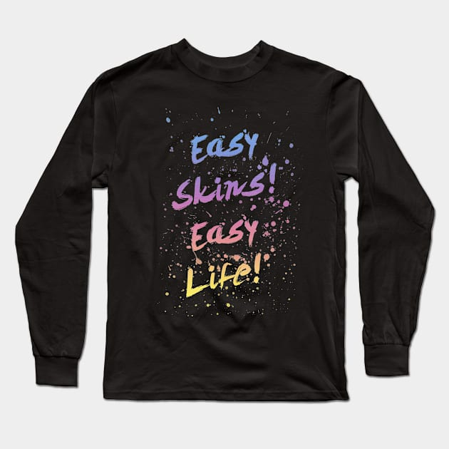 Easy Skins! Easy Life! Long Sleeve T-Shirt by Roxyn